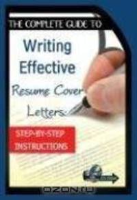 Complete Guide to Writing Effective Resume Cover Letters: Step-by-step Instructions