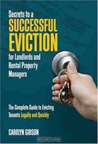 Secrets to a Successful Eviction for Landlords and Rental Property Managers: The Complete Guide to Evicting Tenants Legally and Quickly