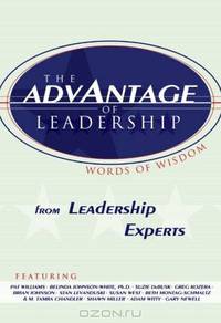 The Advantage of Leadership: Words of Wisdom from Leadership Experts