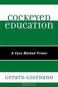 Cockeyed Education: A Case Method Primer