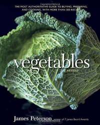 Vegetables, Revised: The Most Authoritative Guide to Buying, Preparing, and Cooking, with More than 300 Recipes