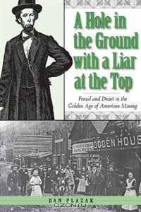 A Hole in the Ground with A Liar at the Top: Fraud and Deceit in the Golden Age of American Mining