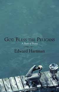 God Bless the Pelicans: A Book of Poetry