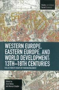 Western Europe, Eastern Europe and World Development 13th-18th Centuries: Collection of Essays of Marian Malowist (Studies in Critical Social Sciences)