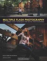 Multiple Flash Photography: Off-Camera Flash Techniques for Digital Photographers