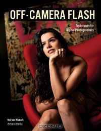 Off-Camera Flash Techniques for Digital Photographers