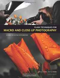 Flash Techniques for Macro and Close-Up Photography: A Guide for Digital Photographers