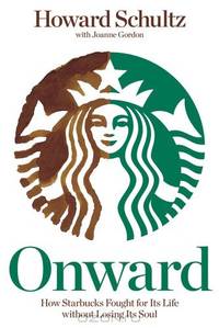 Onward: How Starbucks Fought for Its Life without Losing Its Soul