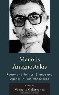Manolis Anagnostakis: Poetry and Politics, Silence and Agency in Post-War Greece
