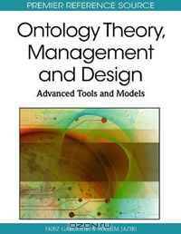 Ontology Theory, Management and Design: Advanced Tools and Models (Premier Reference Source)