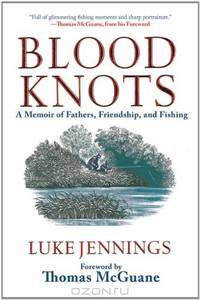 Blood Knots: A Memoir of Fathers, Friendship, and Fishing