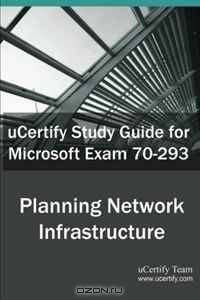 uCertify Guide for Microsoft Exam 70-293: Planning and Maintaining a Microsoft Windows Server 2003 Network Infrastructure