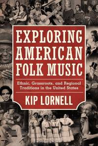 Exploring American Folk Music: Ethnic, Grassroots, and Regional Traditions in the United States (American Made Music)