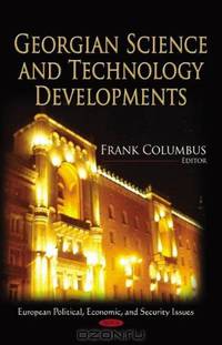Georgian Science and Technology Developments (European Political, Economic and Security Issues)