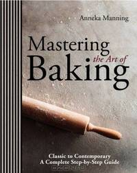 Mastering the Art of Baking. Anneka Manning