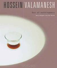 Hossein Valamanesh: Out of Nothingness. Mary Knights & Ian North