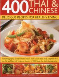 400 Thai & Chinese: Delicious Recipes for Healthy Living: Tempting spicy and aromatic dishes from South-East Asia adapted into no-fat and low-fat ... photographs (Delicious Recipes/Healthy Livi)