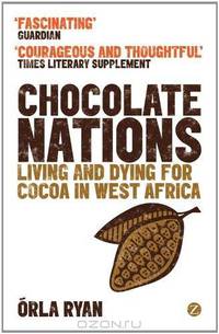 Chocolate Nations: Living and Dying for Cocoa in West Africa (African Arguments)