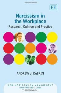 Narcissism in the Workplace: Research, Opinion and Practice (New Horizons in Management Series)