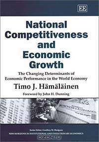 National Competitiveness and Economic Growth: The Changing Determinants of Economic Performance in the World Economy (New Horizons in Institutional and Evolutionary Economics Series)