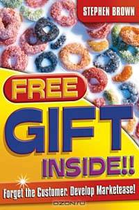 Free Gift Inside!! : Forget the Customer. Develop Marketease
