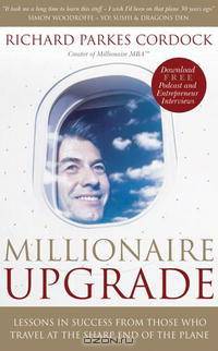 Millionaire Upgrade: Lessons in Success From Those Who Travel at the Sharp End of the Plane