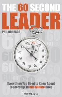 The 60 Second Leader: Everything You Need to Know About Leadership, in 60 Second Bites