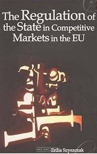 The Regulation of the State in Competitive Markets in the EU