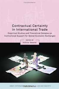 Contractual Certainty in International Trade: Empirical Studies and Theoretical Debates on Institutional Support for Global Economic Exchanges (Onati International Series in Law & Society)