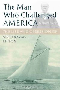 The Man Who Challenged America: The Life and Obsession of Sir Thomas Lipton