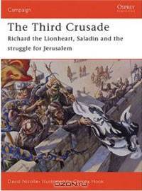 The Third Crusade 1191: Richard the Lionheart, Saladin and the Struggle for Jerusalem