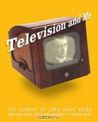 Television And Me: The Memoirs of John Logie Baird