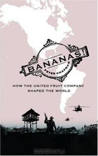 Bananas!: How The United Fruit Company Shaped the World