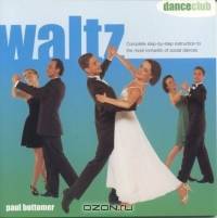 Waltz: Complete step-by-step instruction to the most romantic of social dances (Dance Club Series)
