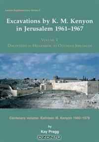 Excavations by K. M. Kenyon in Jerusalem 1961 1967: Discoveries in Hellenistic to Ottoman Jerusalem Centenary (Levant Supplementary) (Levant Supplementary)
