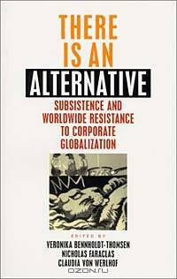 There Is an Alternative: Subsistence and Worldwide Resistance to Corporate Globalization