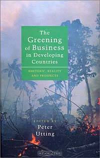 The Greening of Business in Developing Countries: Rhetoric, Reality and Prospects