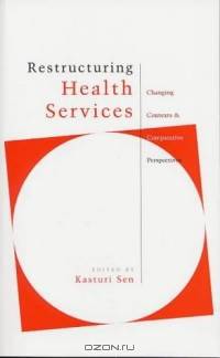 Restructuring Health Services : Changing Contexts and Comparative Perspectives
