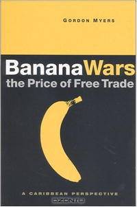 Banana Wars-The Price of Free Trade: A Caribbean Perspective