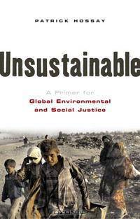 Unsustainable: A Primer for Global Environmental And Social Justice