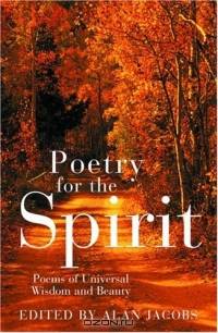 Poetry for the Spirit : Poems of Universal Wisdom and Beauty