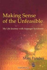 Making Sense of the Unfeasible: My Life Journey with Asperger Syndrome