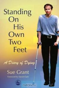 Standing On His Own Two Feet: A Diary Of Dying