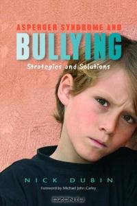 Asperger Syndrome and Bullying: Strategies and Solutions