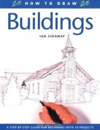 How to Draw Buildings : A Step-By-Step Guide for Beginners with 10 Projects (How to Draw)