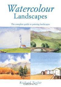Watercolor Landscapes: The Complete Guide to Painting Landscapes
