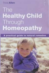 Your Healthy Child With Homeopathy: A Practical Guide for Parents