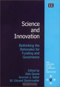 Science and Innovation: Rethinking the Rationales for Funding and Governance (New Horizons in the Economics of Innovation Series)