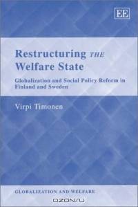 Restructuring the Welfare State: Globalisation and Social Policy Reform in Finland and Sweden (Globalization and Welfare)