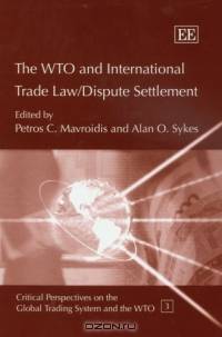 The Wto And International Trade Law/ Dispute Settlement (Critical Perspectives on the Global Trading System and the Wto Series)